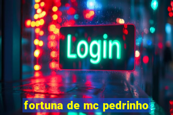 fortuna de mc pedrinho